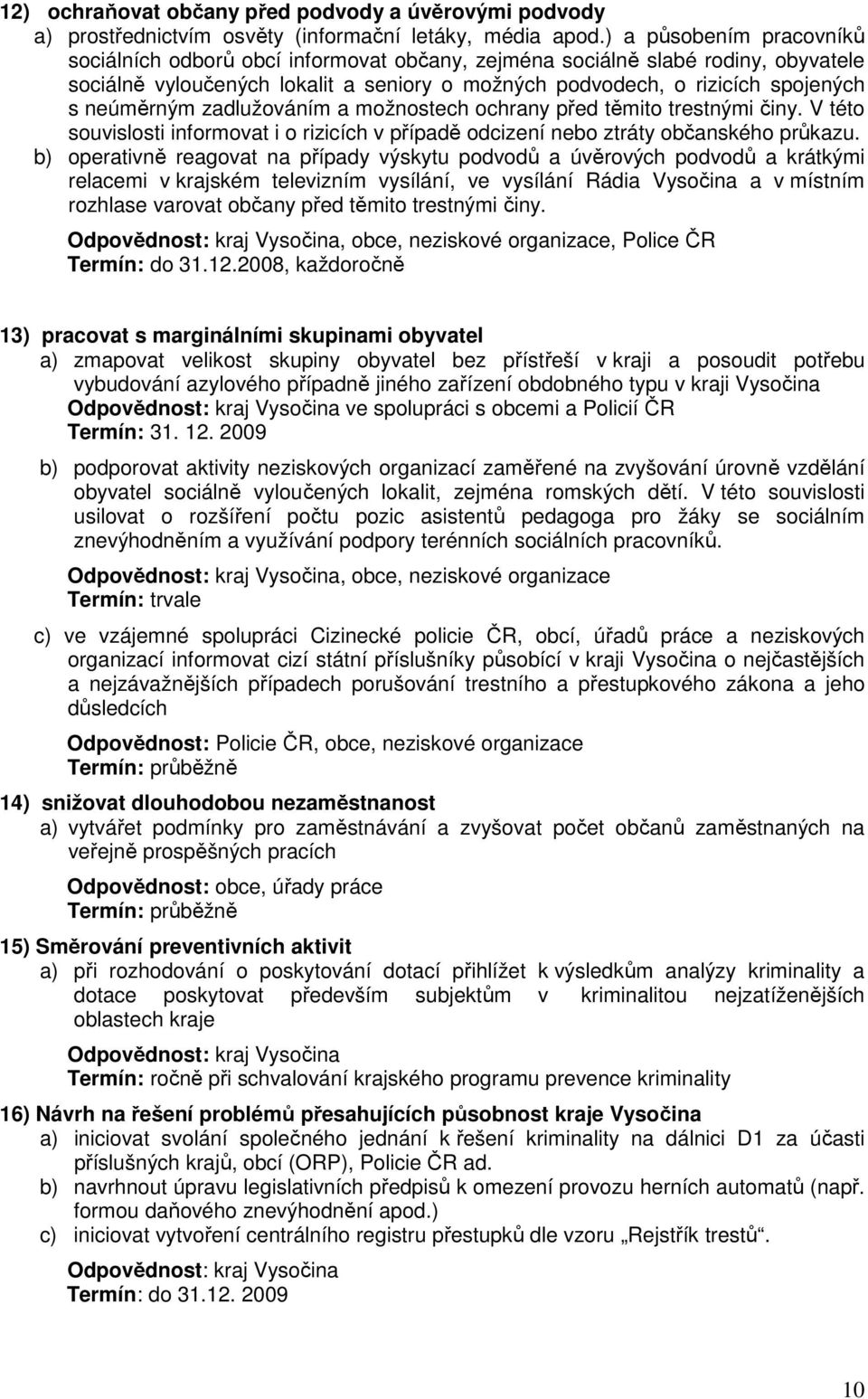 neúměrným zadlužováním a možnostech ochrany před těmito trestnými činy. V této souvislosti informovat i o rizicích v případě odcizení nebo ztráty občanského průkazu.