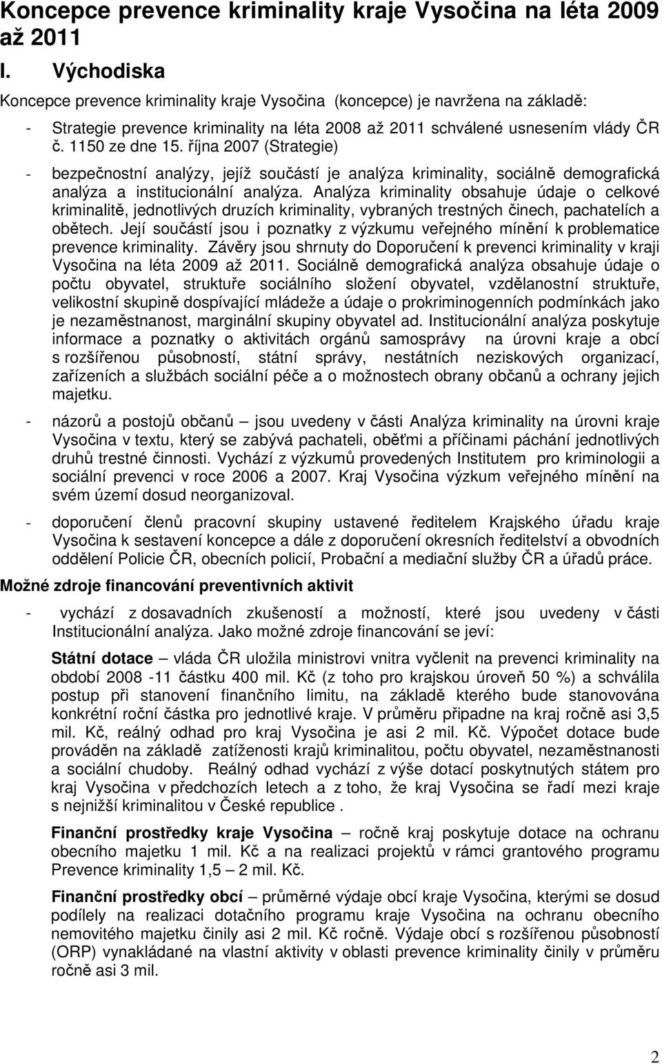 října 2007 (Strategie) - bezpečnostní analýzy, jejíž součástí je analýza kriminality, sociálně demografická analýza a institucionální analýza.