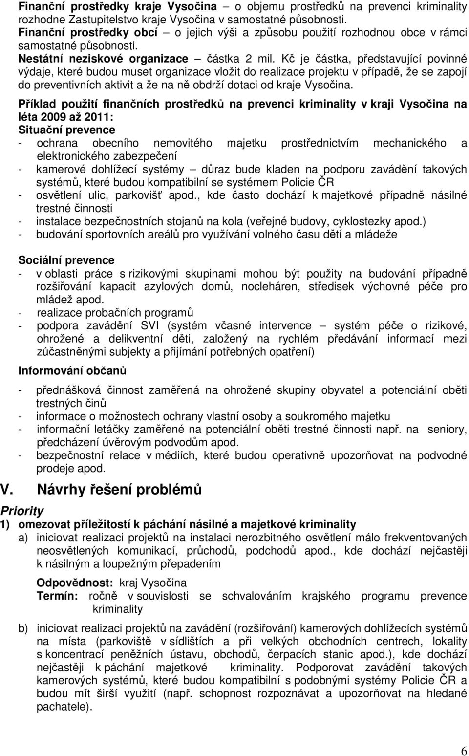 Kč je částka, představující povinné výdaje, které budou muset organizace vložit do realizace projektu v případě, že se zapojí do preventivních aktivit a že na ně obdrží dotaci od kraje Vysočina.