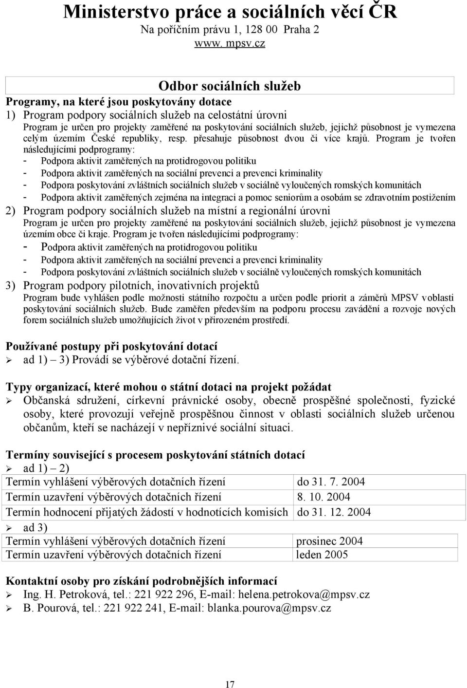 služeb, jejichž působnost je vymezena celým územím České republiky, resp. přesahuje působnost dvou či více krajů.