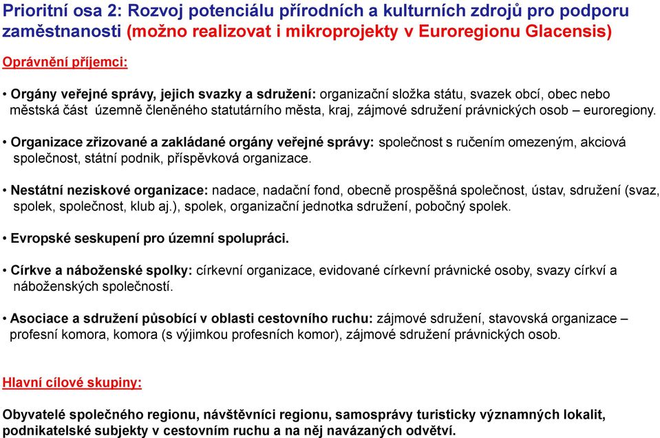 Organizace zřizované a zakládané orgány veřejné správy: společnost s ručením omezeným, akciová společnost, státní podnik, příspěvková organizace.