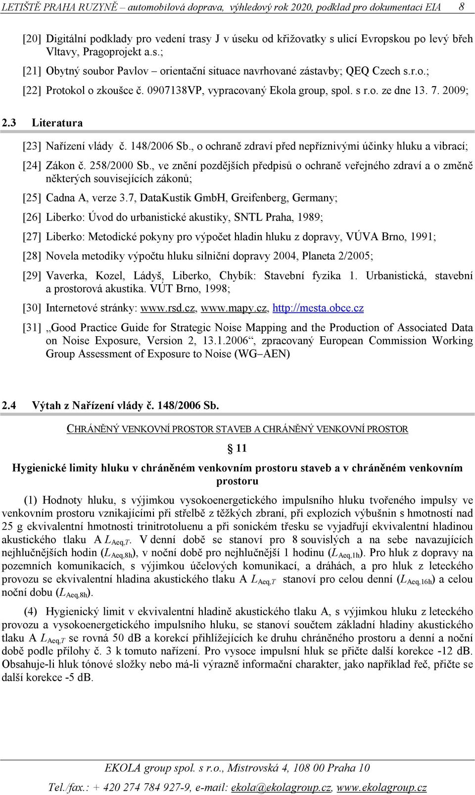 , o ochraně zdraví před nepříznivými účinky hluku a vibrací; [24] Zákon č. 258/2000 Sb.