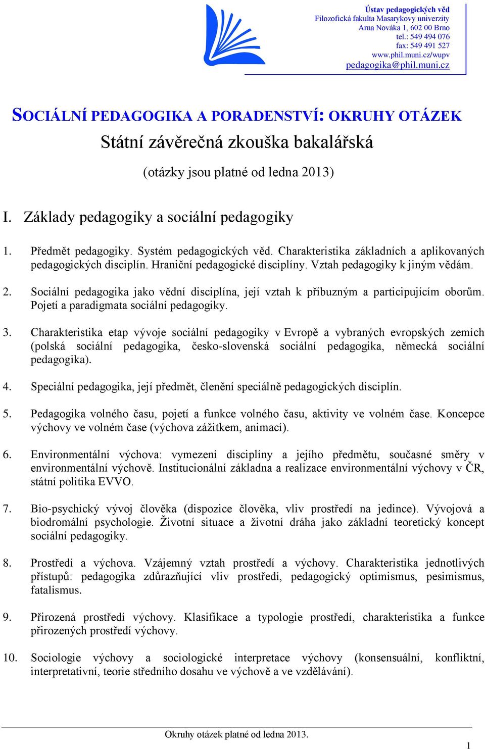 Sociální pedagogika jako vědní disciplína, její vztah k příbuzným a participujícím oborům. Pojetí a paradigmata sociální pedagogiky. 3.