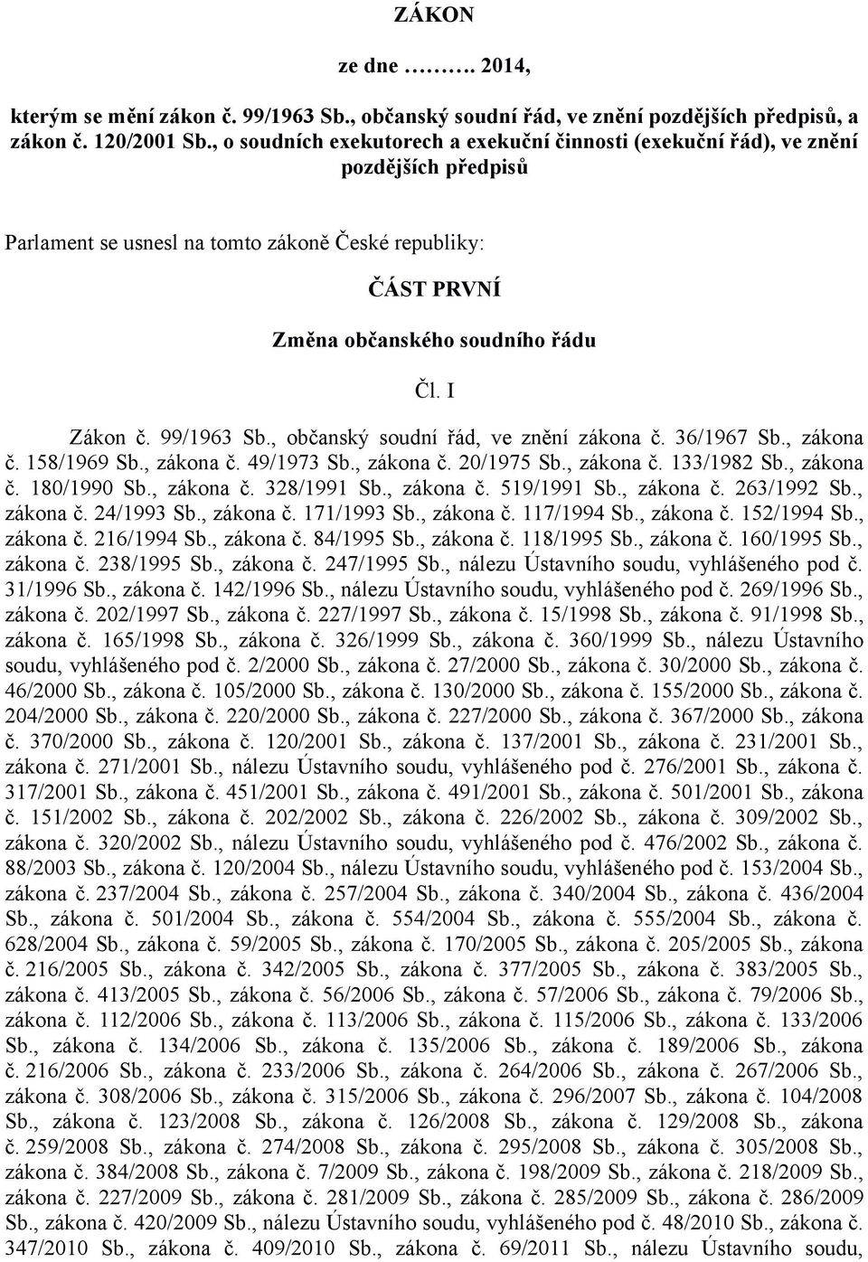 99/1963 Sb., občanský soudní řád, ve znění zákona č. 36/1967 Sb., zákona č. 158/1969 Sb., zákona č. 49/1973 Sb., zákona č. 20/1975 Sb., zákona č. 133/1982 Sb., zákona č. 180/1990 Sb., zákona č. 328/1991 Sb.