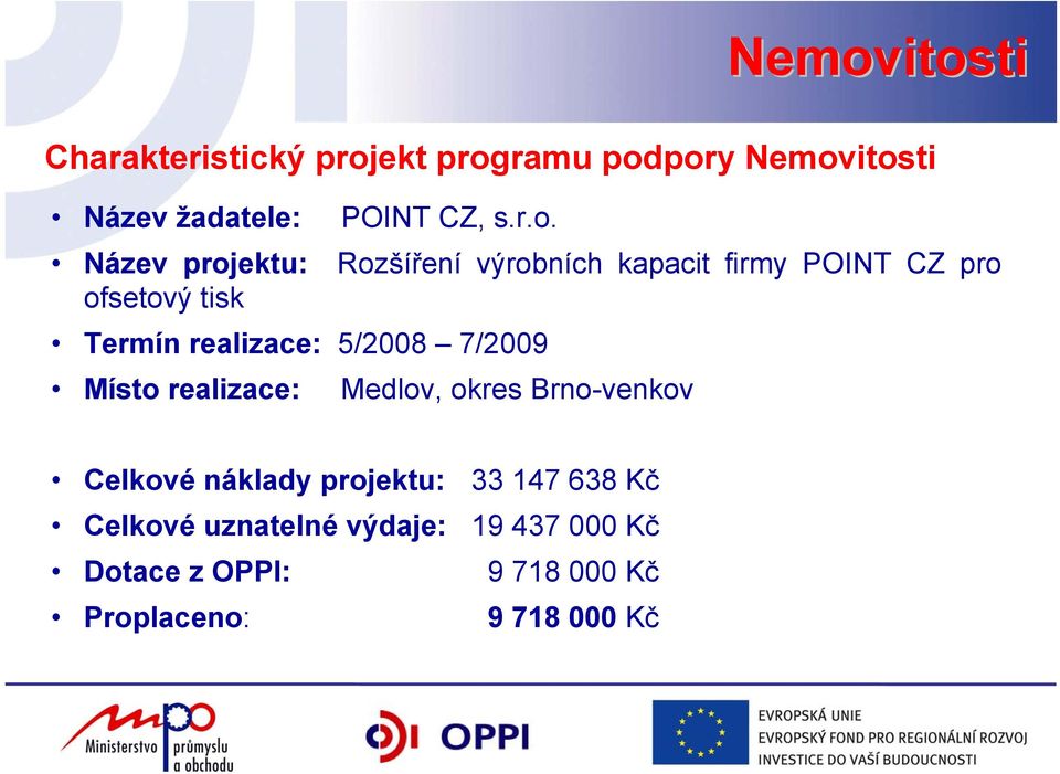 Název projektu: Rozšíření výrobních kapacit firmy POINT CZ pro ofsetový tisk Termín realizace: