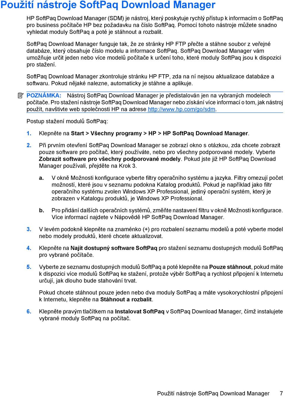 SoftPaq Download Manager funguje tak, že ze stránky HP FTP přečte a stáhne soubor z veřejné databáze, který obsahuje číslo modelu a informace SoftPaq.