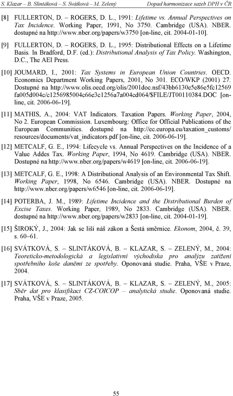 ): Distributional Analysis of Tax Policy. Washington, D.C., The AEI Press. [10] JOUMARD, I., 2001: Tax Systems in European Union Countries. OECD. Economics Department Working Papers, 2001, No 301.