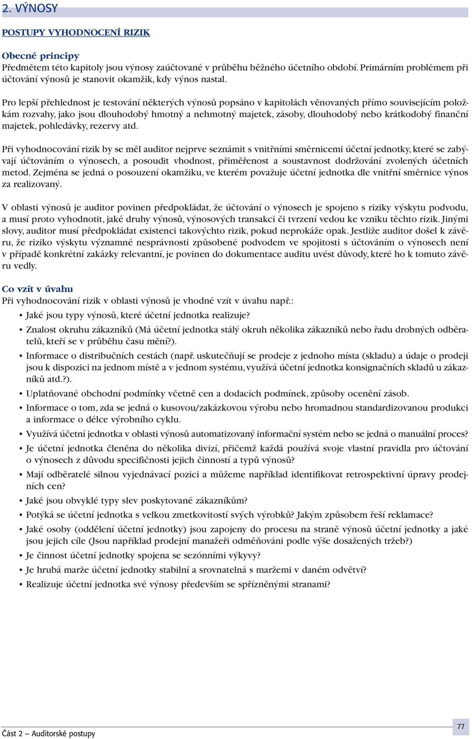 Pro lep í pfiehlednost je testování nûkter ch v nosû popsáno v kapitolách vûnovan ch pfiímo souvisejícím poloïkám rozvahy, jako jsou dlouhodob hmotn a nehmotn majetek, zásoby, dlouhodob nebo