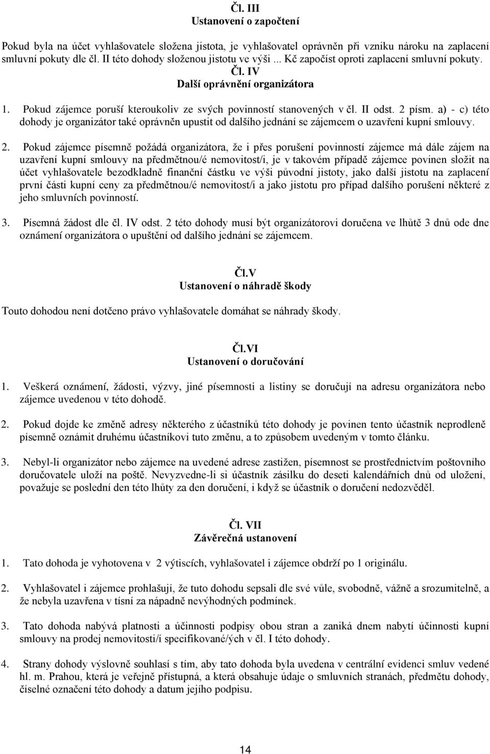 a) - c) této dohody je organizátor také oprávněn upustit od dalšího jednání se zájemcem o uzavření kupní smlouvy. 2.