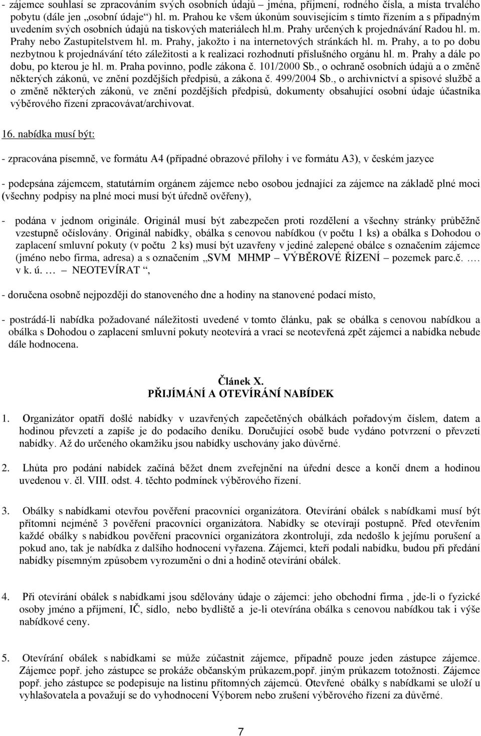 m. Prahy nebo Zastupitelstvem hl. m. Prahy, jakožto i na internetových stránkách hl. m. Prahy, a to po dobu nezbytnou k projednávání této záležitosti a k realizaci rozhodnutí příslušného orgánu hl. m. Prahy a dále po dobu, po kterou je hl.