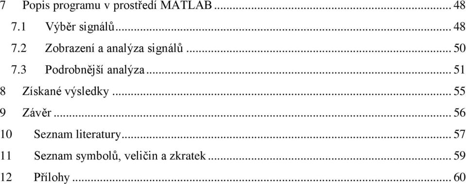 3 Podrobnější analýza... 51 8 Získané výsledky... 55 9 Závěr.