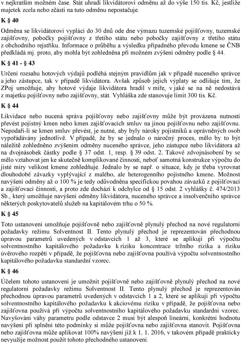 rejstříku. Informace o průběhu a výsledku případného převodu kmene se ČNB předkládá mj. proto, aby mohla být zohledněna při možném zvýšení odměny podle 44.