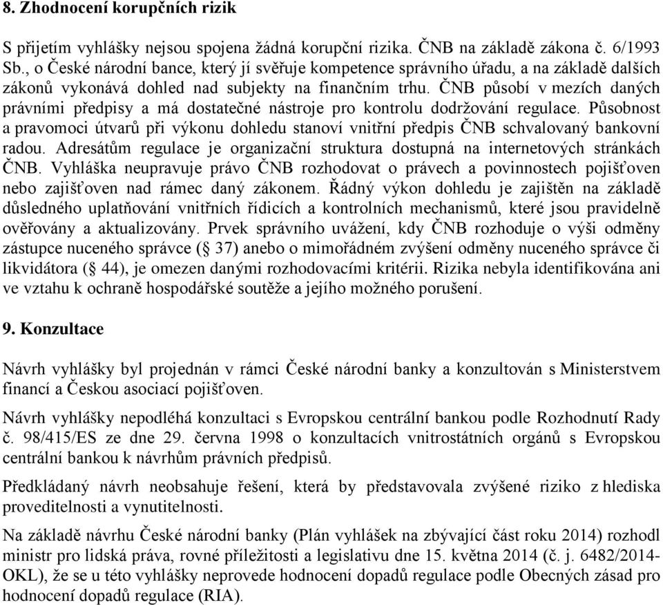 ČNB působí v mezích daných právními předpisy a má dostatečné nástroje pro kontrolu dodržování regulace.