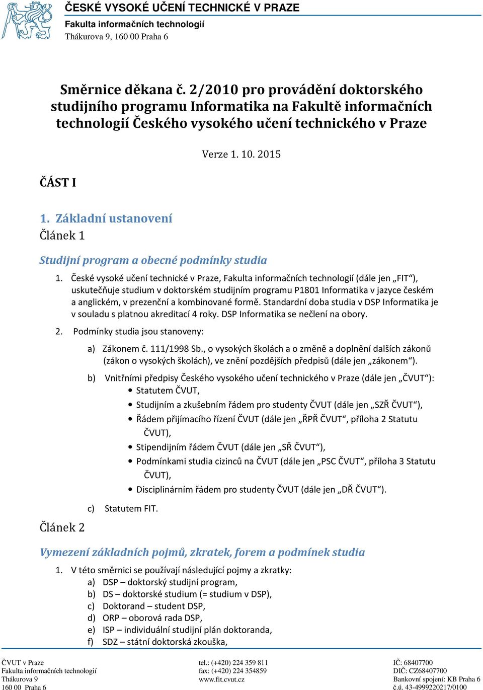 Základní ustanovení Článek 1 Studijní program a obecné podmínky studia 1.