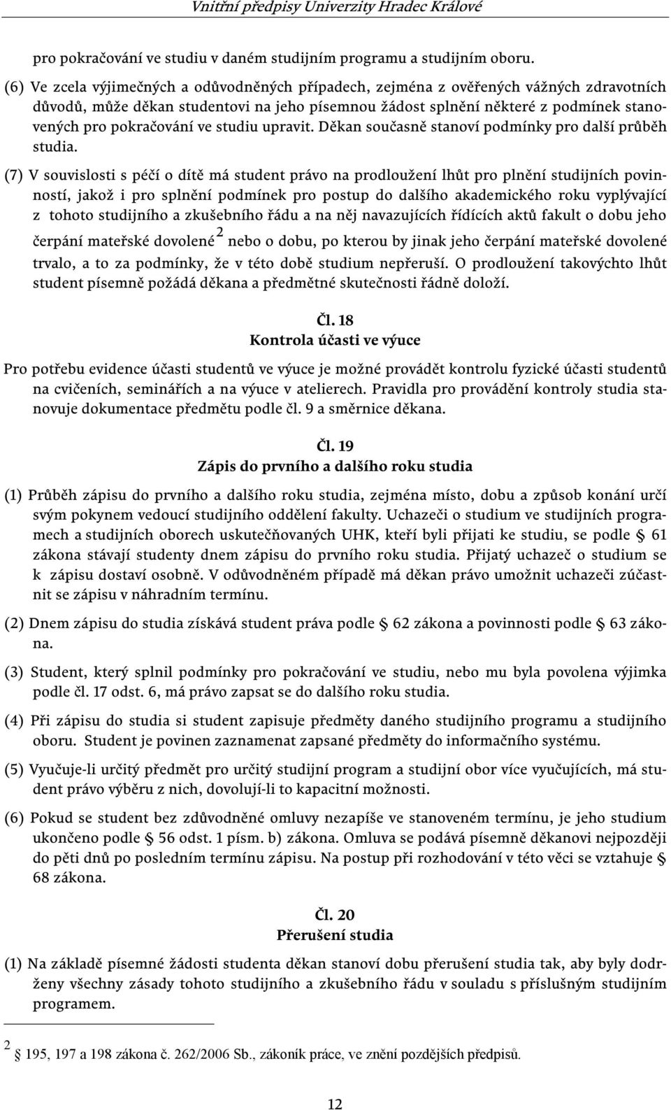 ve studiu upravit. Děkan současně stanoví podmínky pro další průběh studia.