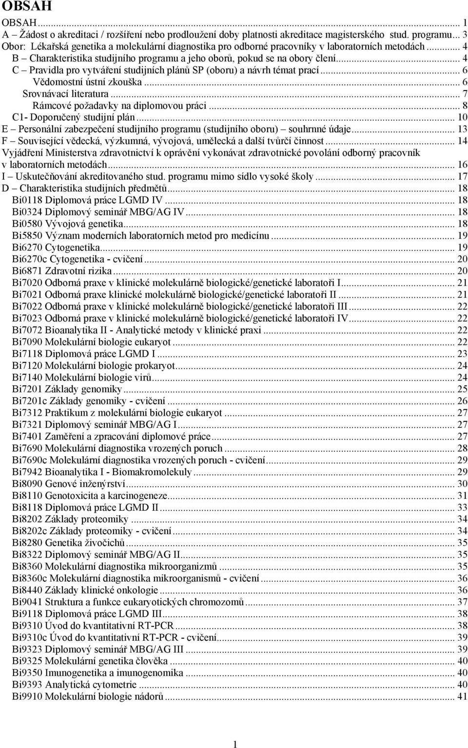 .. 4 C Pravidla pro vytváření studijních plánů SP (oboru) a návrh témat prací... 6 Vědomostní ústní zkouška... 6 Srovnávací literatura... 7 Rámcové požadavky na diplomovou práci.