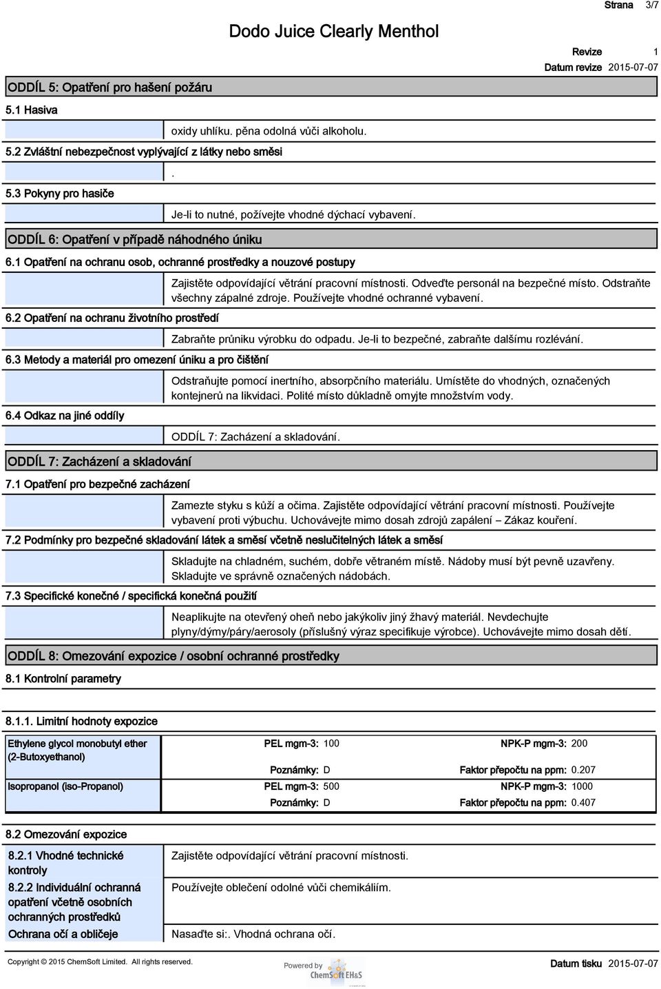 2 Opatření na ochranu životního prostředí 6.3 Metody a materiál pro omezení úniku a pro čištění 6.4 Odkaz na jiné oddíly ODDÍL 7: Zacházení a skladování 7.