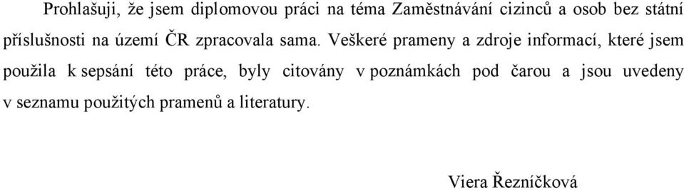 Veškeré prameny a zdroje informací, které jsem pouţila k sepsání této práce,