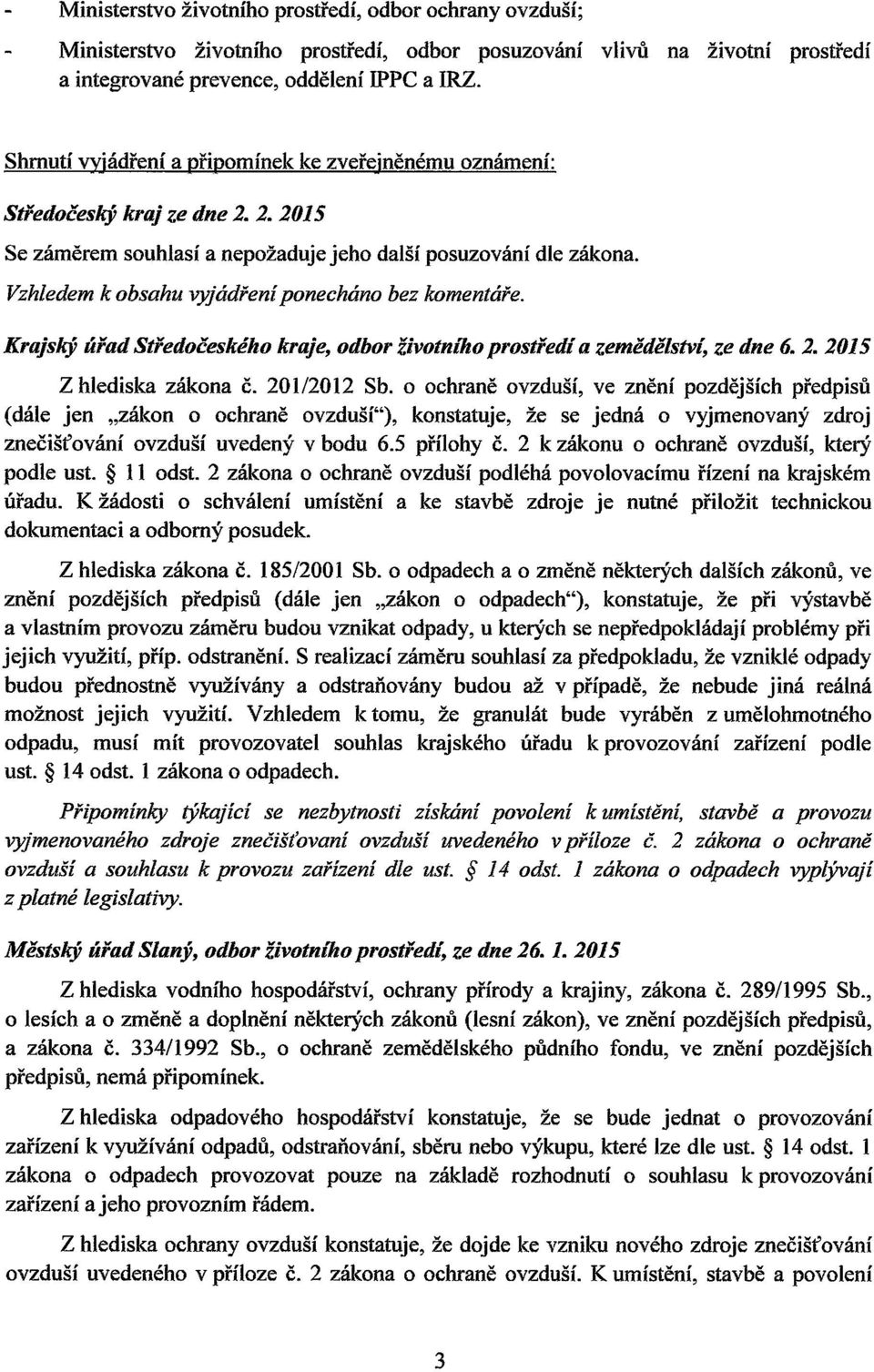 Vzhledem k obsahu vyjadfeniponechdno bez komentdfe. Krajsky urad Stfedoceskeho kraje, odbor zivotniho prostfedi a zemedelstvi, ze dne 6. 2. 2015 Zhlediska zakona c. 201/2012 Sb.