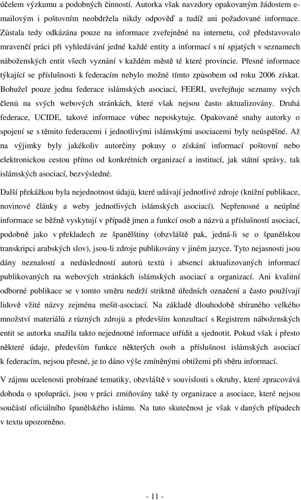 vyznání v každém městě té které provincie. Přesné informace týkající se příslušnosti k federacím nebylo možné tímto způsobem od roku 2006 získat.