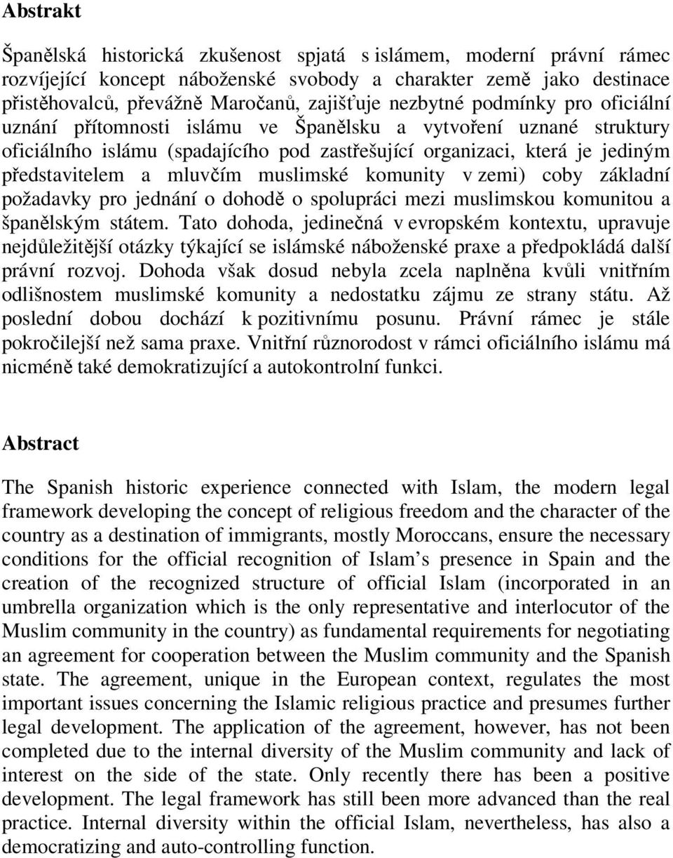 mluvčím muslimské komunity v zemi) coby základní požadavky pro jednání o dohodě o spolupráci mezi muslimskou komunitou a španělským státem.