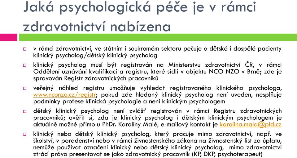 zdravotnických pracovníků veřejný náhled registru umožňuje vyhledat registrovaného klinického psychologa, www.nconzo.