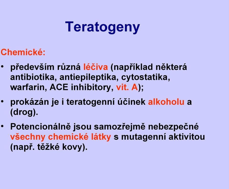 A); prokázán je i teratogenní účinek alkoholu a (drog).