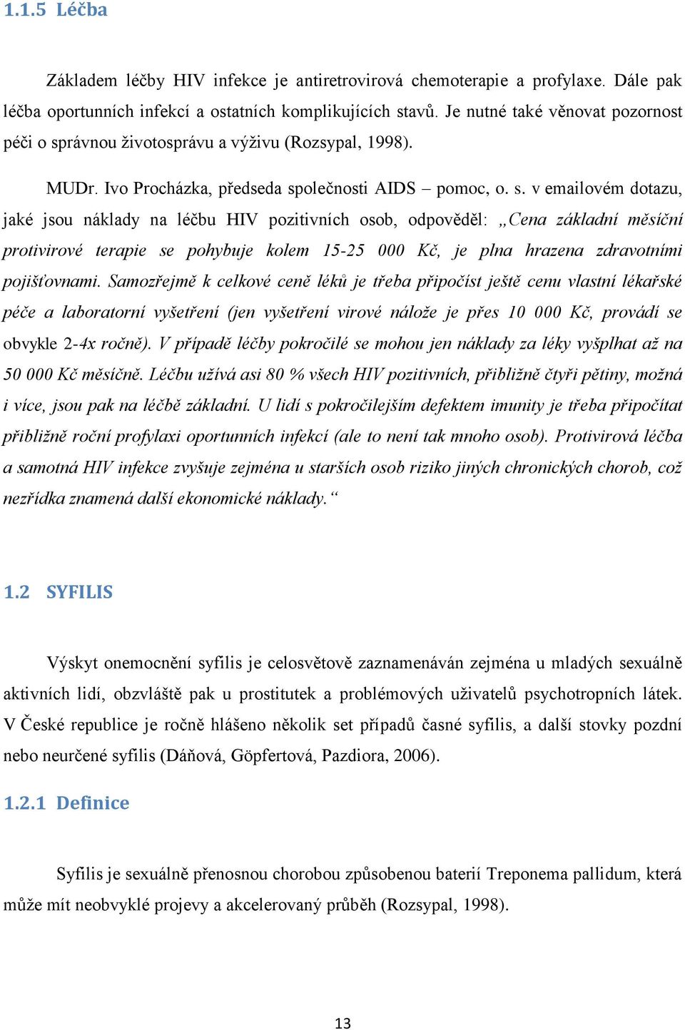 rávnou ţivotosprávu a výţivu (Rozsypal, 1998). MUDr. Ivo Procházka, předseda sp