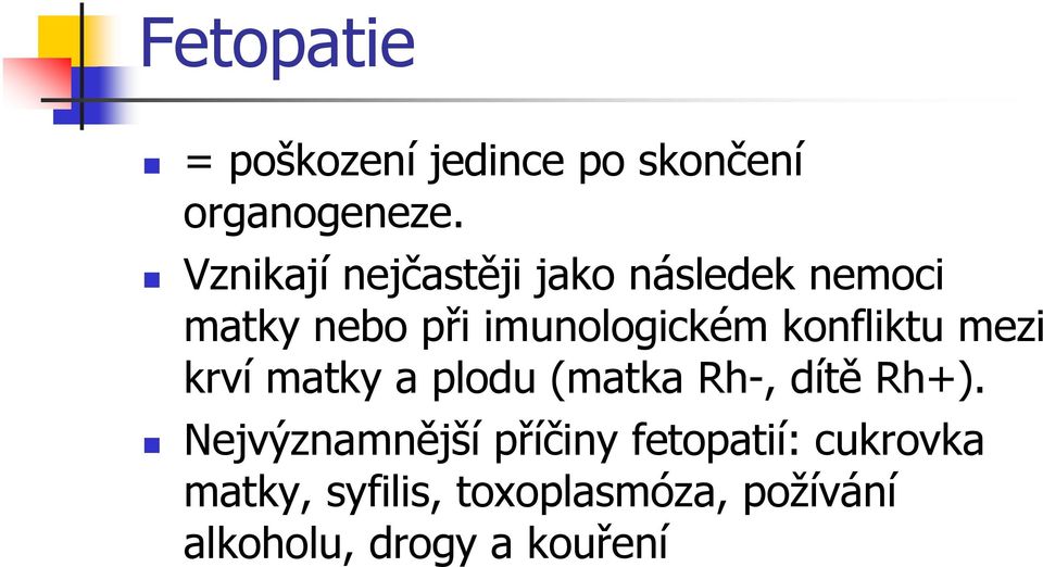 konfliktu mezi krví matky a plodu (matka Rh-, dítě Rh+).