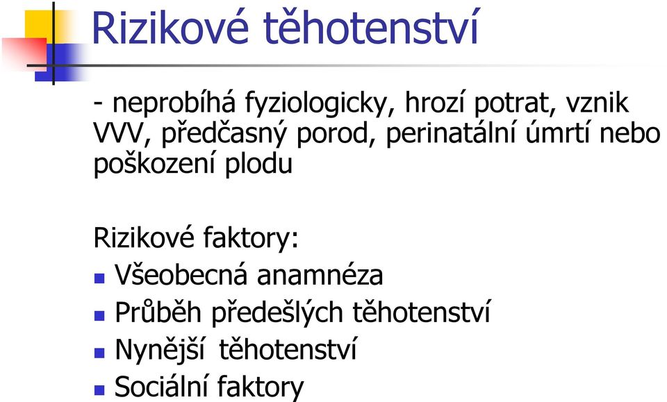 nebo poškození plodu Rizikové faktory: Všeobecná anamnéza