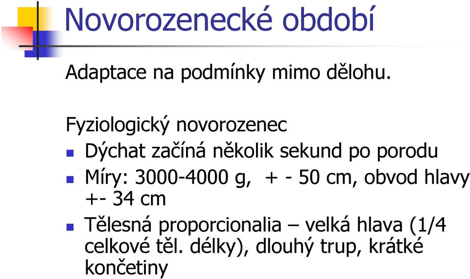 Míry: 3000-4000 g, + - 50 cm, obvod hlavy +- 34 cm Tělesná