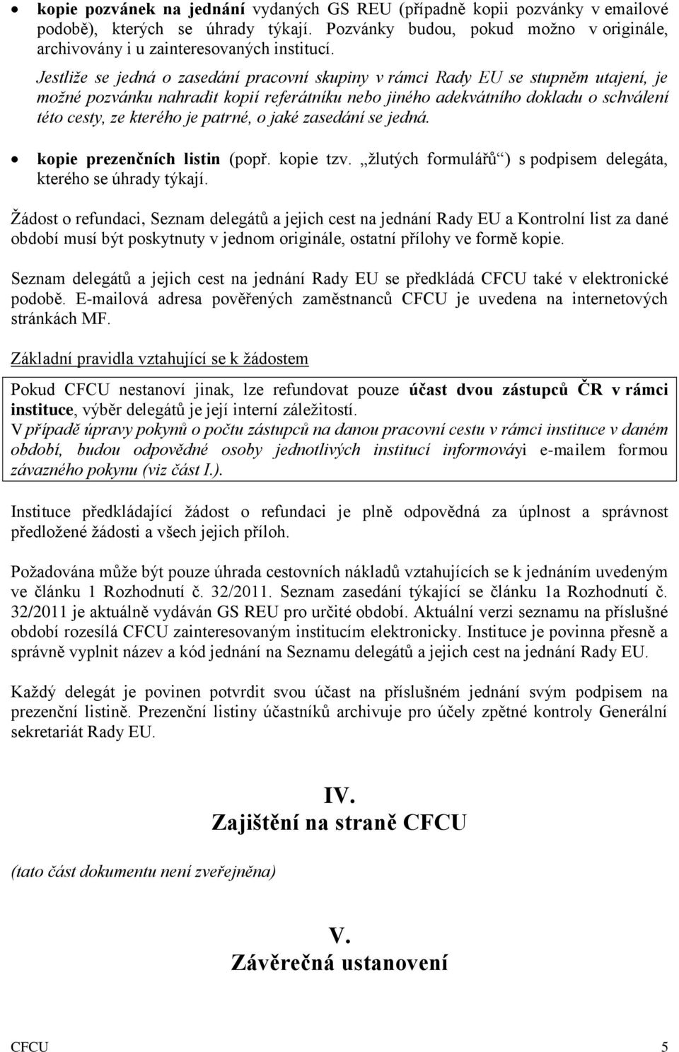 patrné, o jaké zasedání se jedná. kopie prezenčních listin (popř. kopie tzv. žlutých formulářů ) s podpisem delegáta, kterého se úhrady týkají.