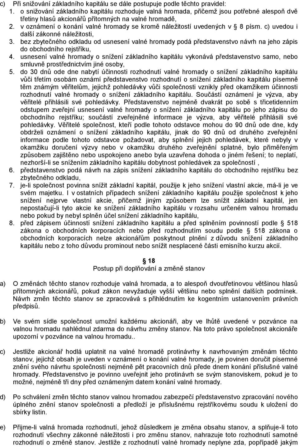 v oznámení o konání valné hromady se kromě náležitostí uvedených v 8 písm. c) uvedou i další zákonné náležitosti, 3.