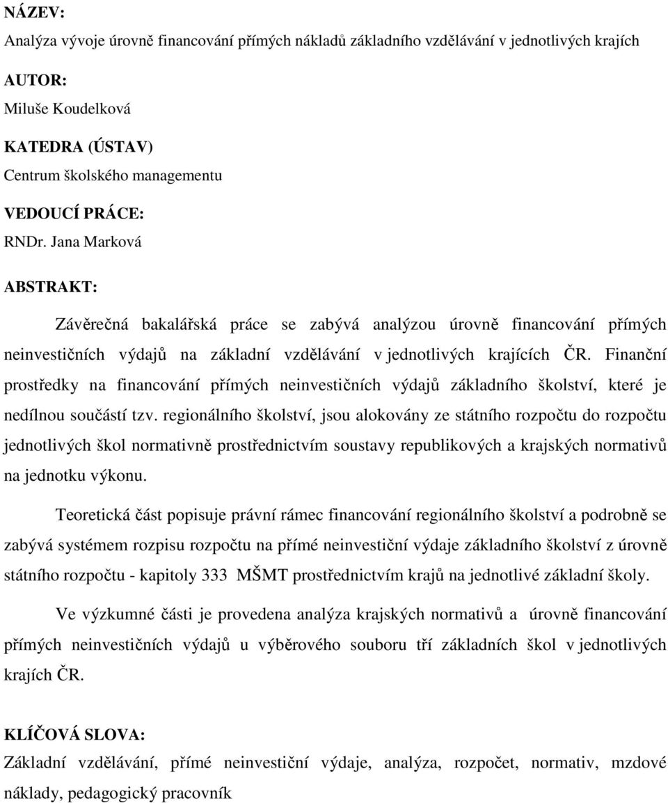 Finanční prostředky na financování přímých neinvestičních výdajů základního školství, které je nedílnou součástí tzv.