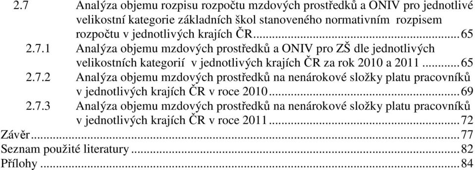 1 Analýza objemu mzdových prostředků a ONIV pro ZŠ dle jednotlivých velikostních kategorií v jednotlivých krajích ČR za rok 2010 a 2011...65 2.7.