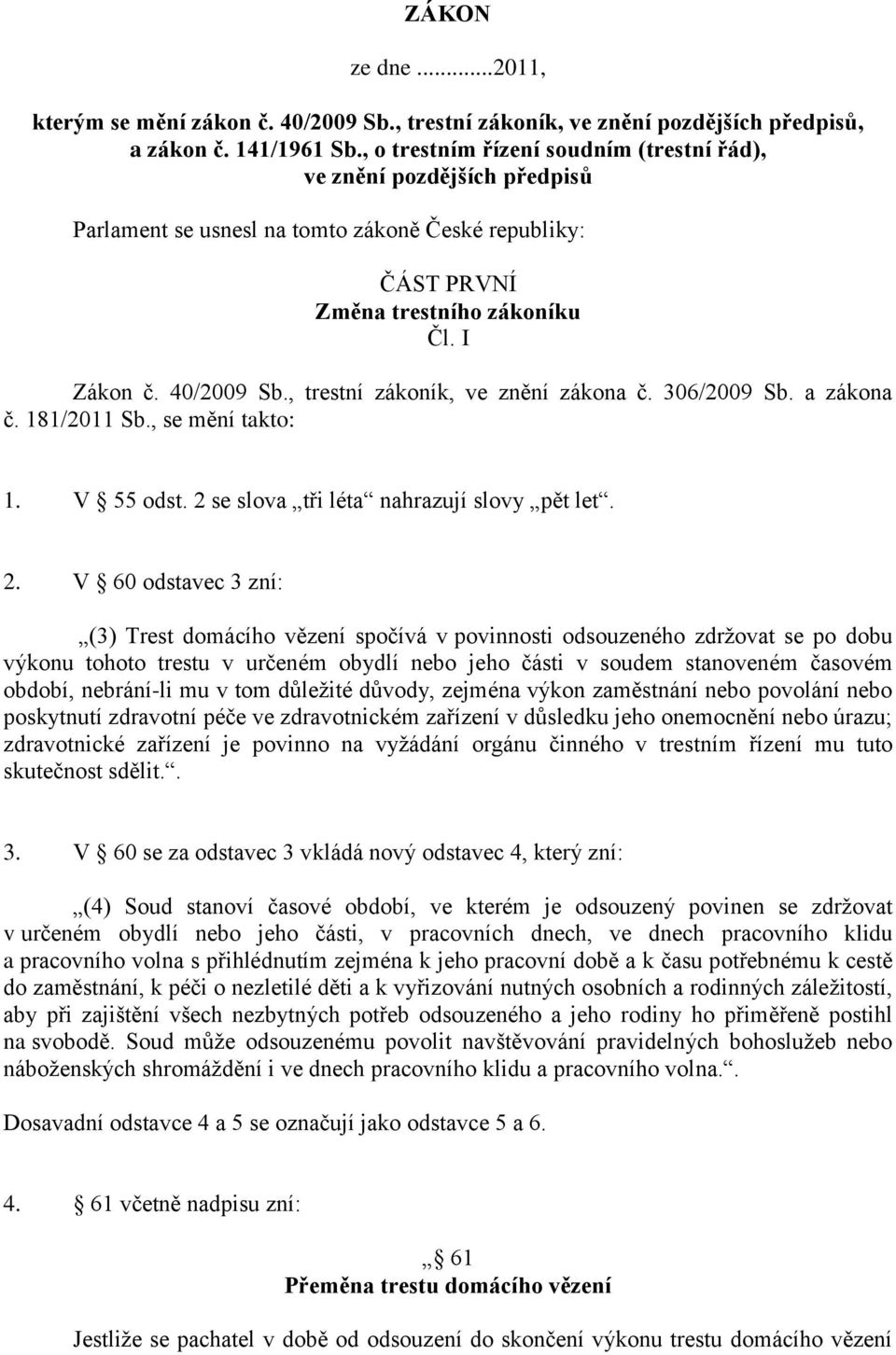 , trestní zákoník, ve znění zákona č. 306/2009 Sb. a zákona č. 181/2011 Sb., se mění takto: 1. V 55 odst. 2 