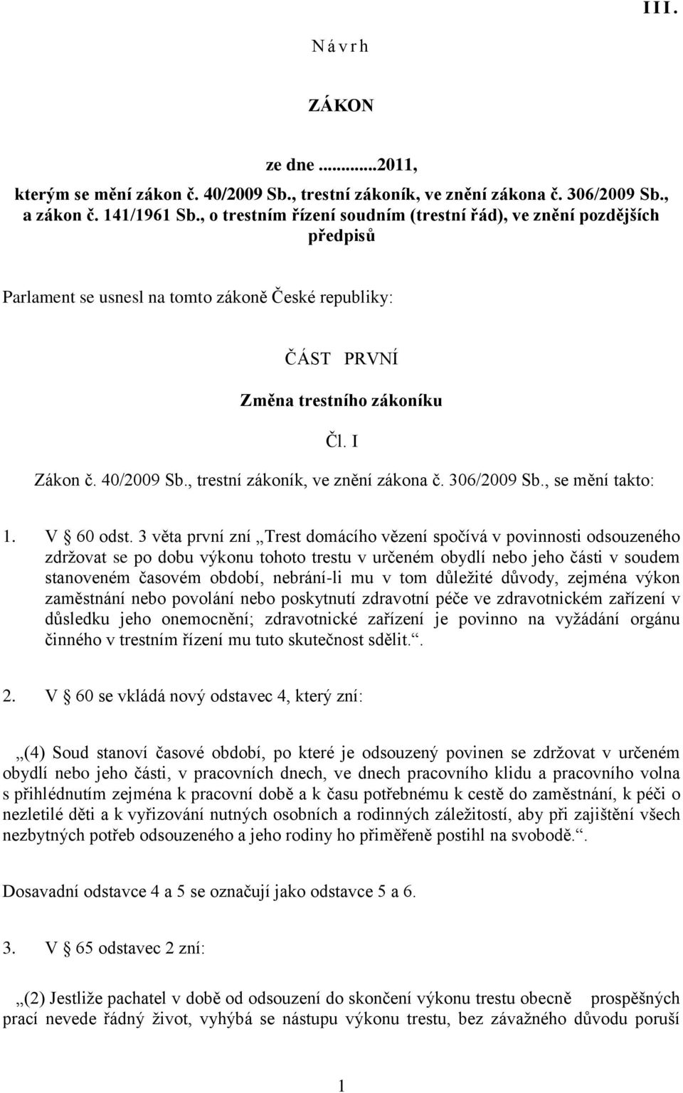 , trestní zákoník, ve znění zákona č. 306/2009 Sb., se mění takto: 1. V 60 odst.