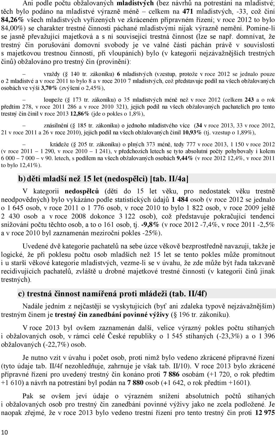 Pomine-li se jasně převažující majetková a s ní související trestná činnost (lze se např.