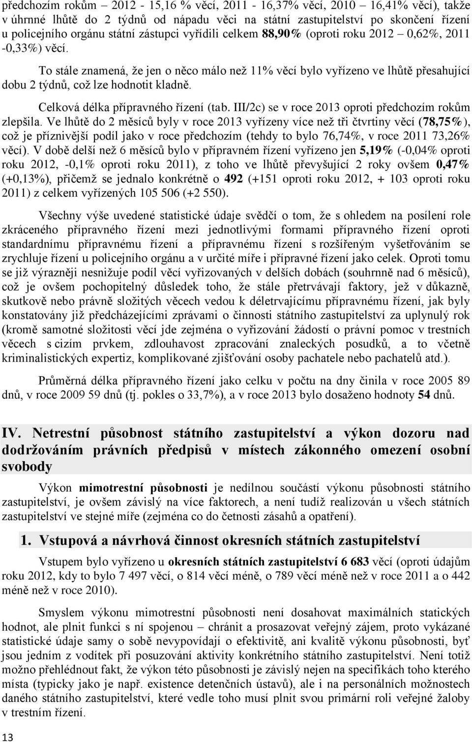 Celková délka přípravného řízení (tab. III/2c) se v roce 2013 oproti předchozím rokům zlepšila.