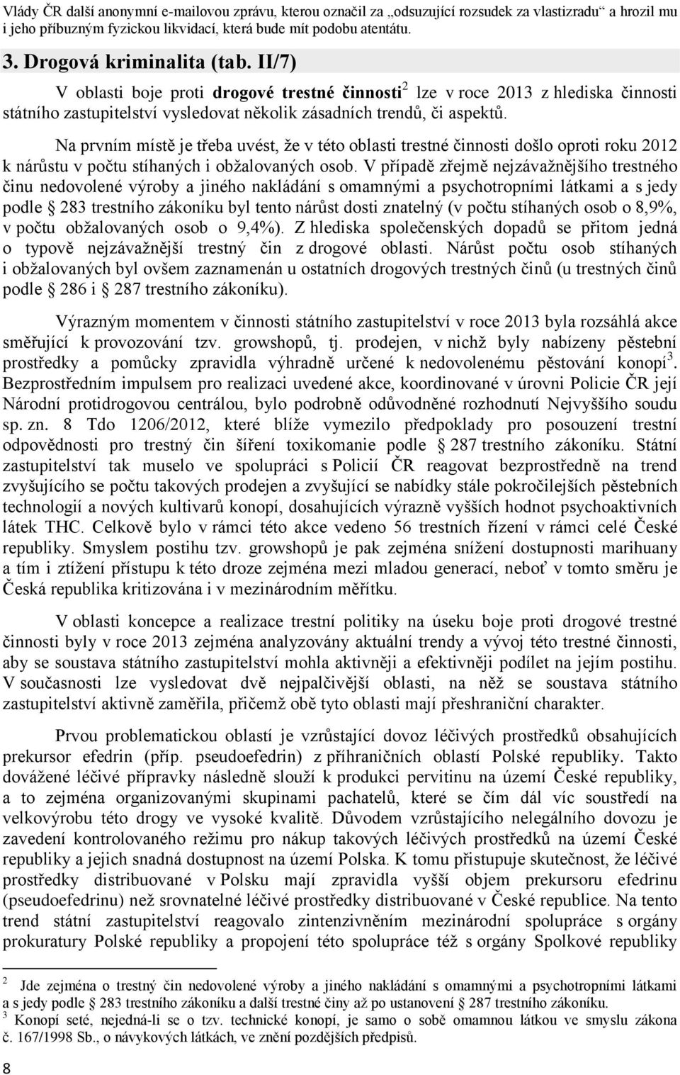 Na prvním místě je třeba uvést, že v této oblasti trestné činnosti došlo oproti roku 2012 k nárůstu v počtu stíhaných i obžalovaných osob.