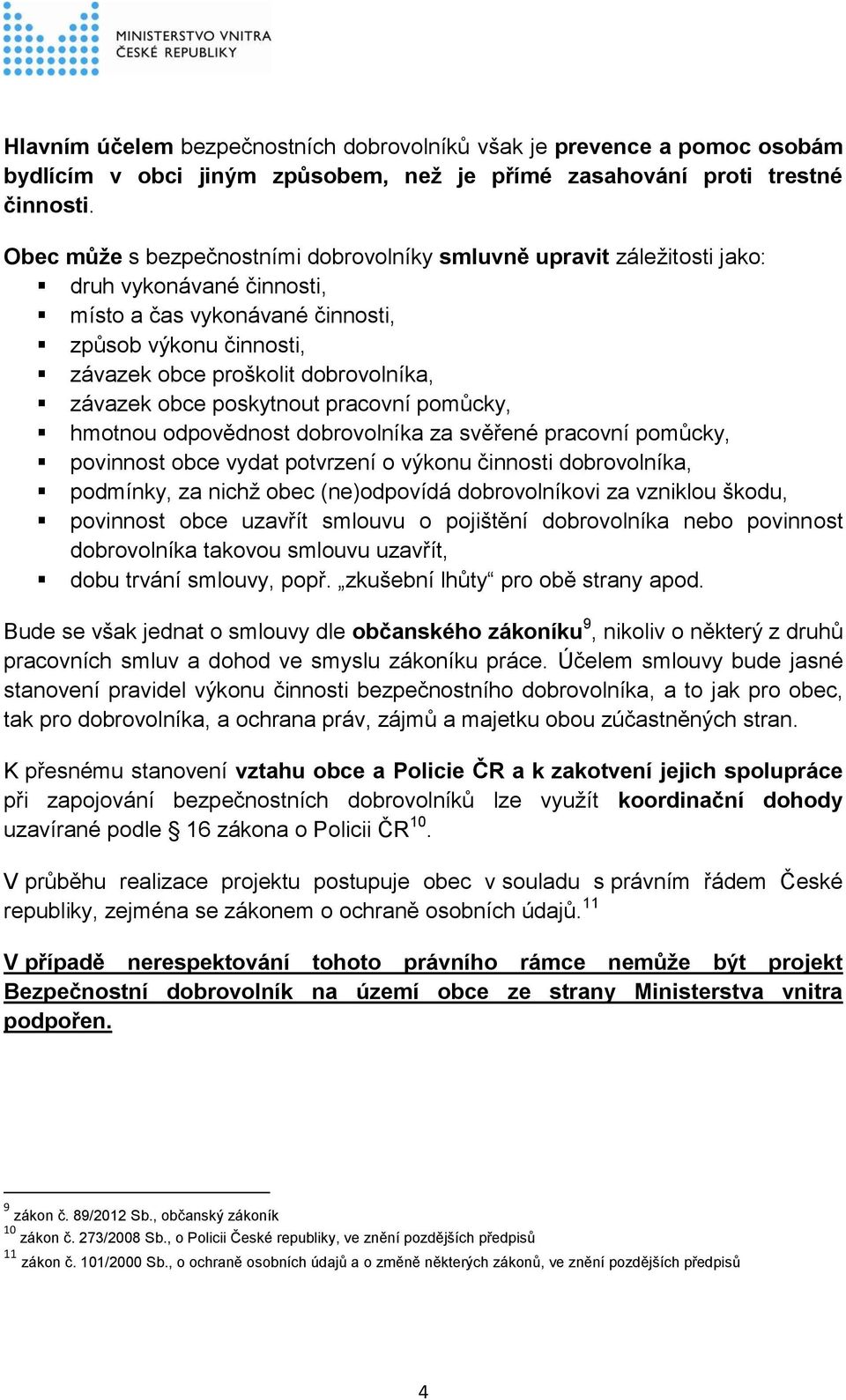 závazek obce poskytnout pracovní pomůcky, hmotnou odpovědnost dobrovolníka za svěřené pracovní pomůcky, povinnost obce vydat potvrzení o výkonu činnosti dobrovolníka, podmínky, za nichž obec