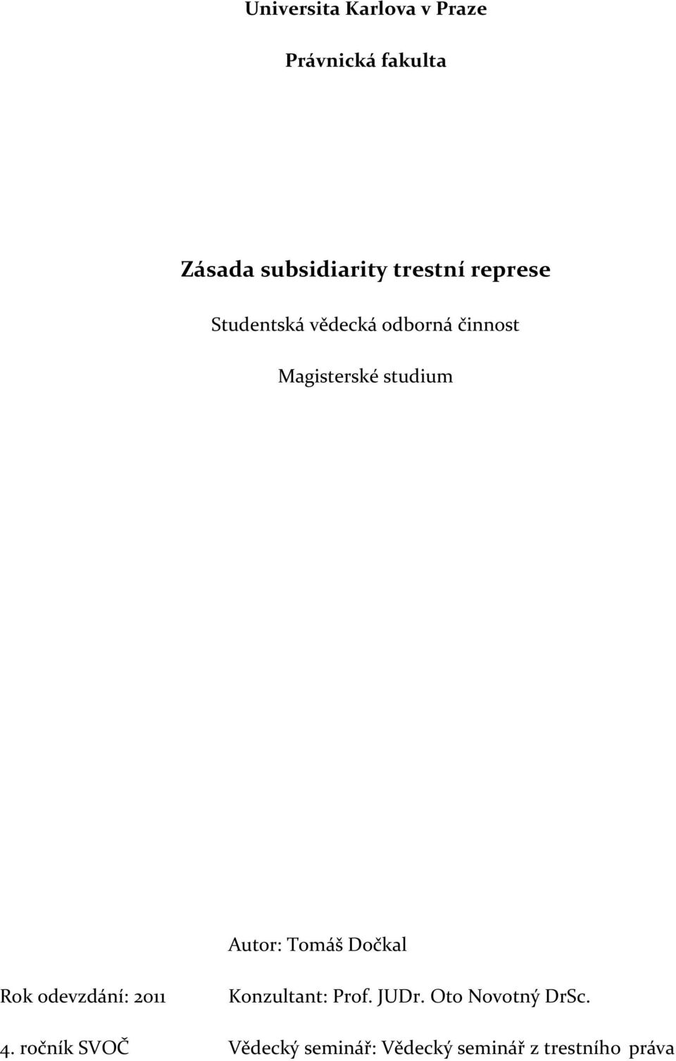 Autor: Tomáš Dočkal Rok odevzdání: 2011 Konzultant: Prof. JUDr.