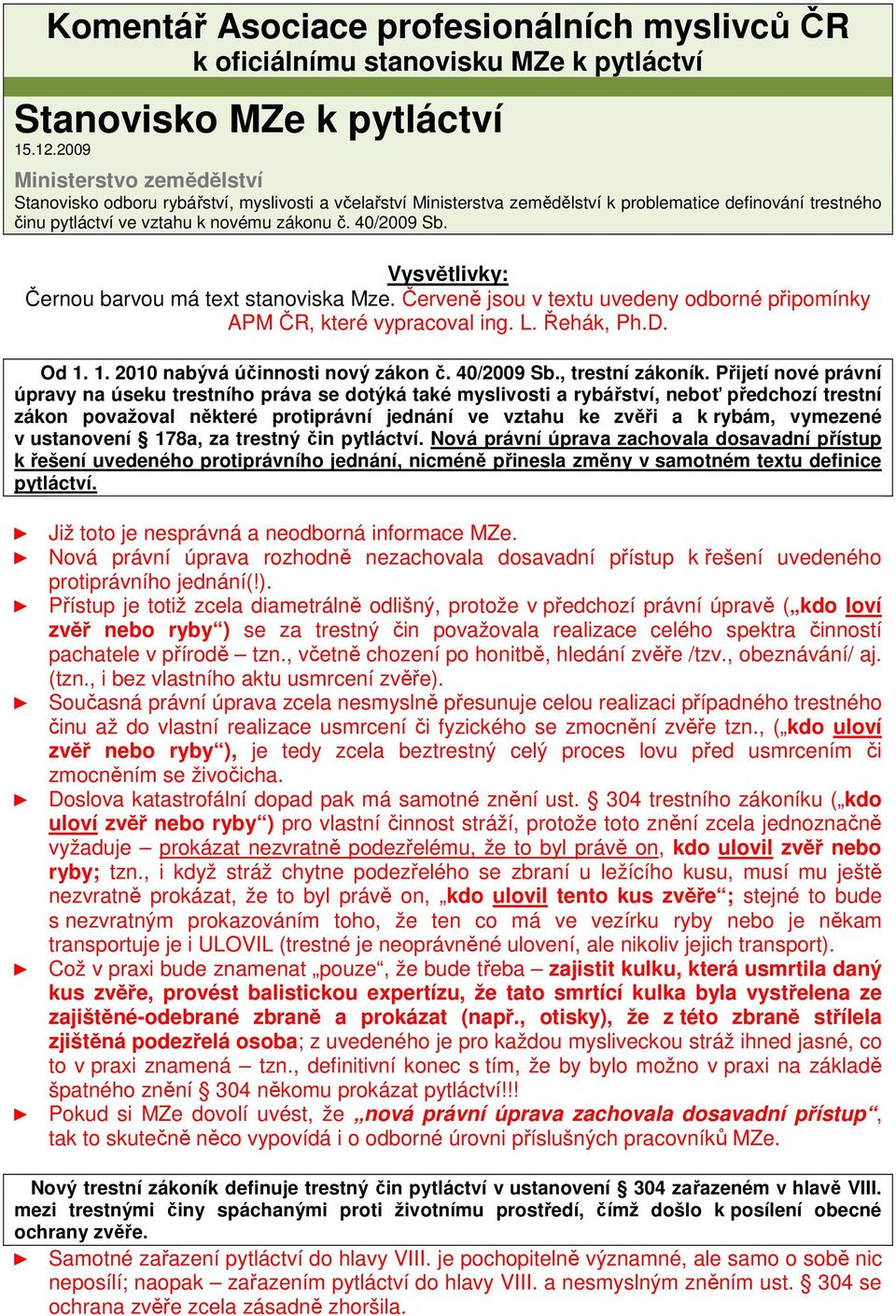 Vysvětlivky: Černou barvou má text stanoviska Mze. Červeně jsou v textu uvedeny odborné připomínky APM ČR, které vypracoval ing. L. Řehák, Ph.D. Od 1. 1. 2010 nabývá účinnosti nový zákon č.