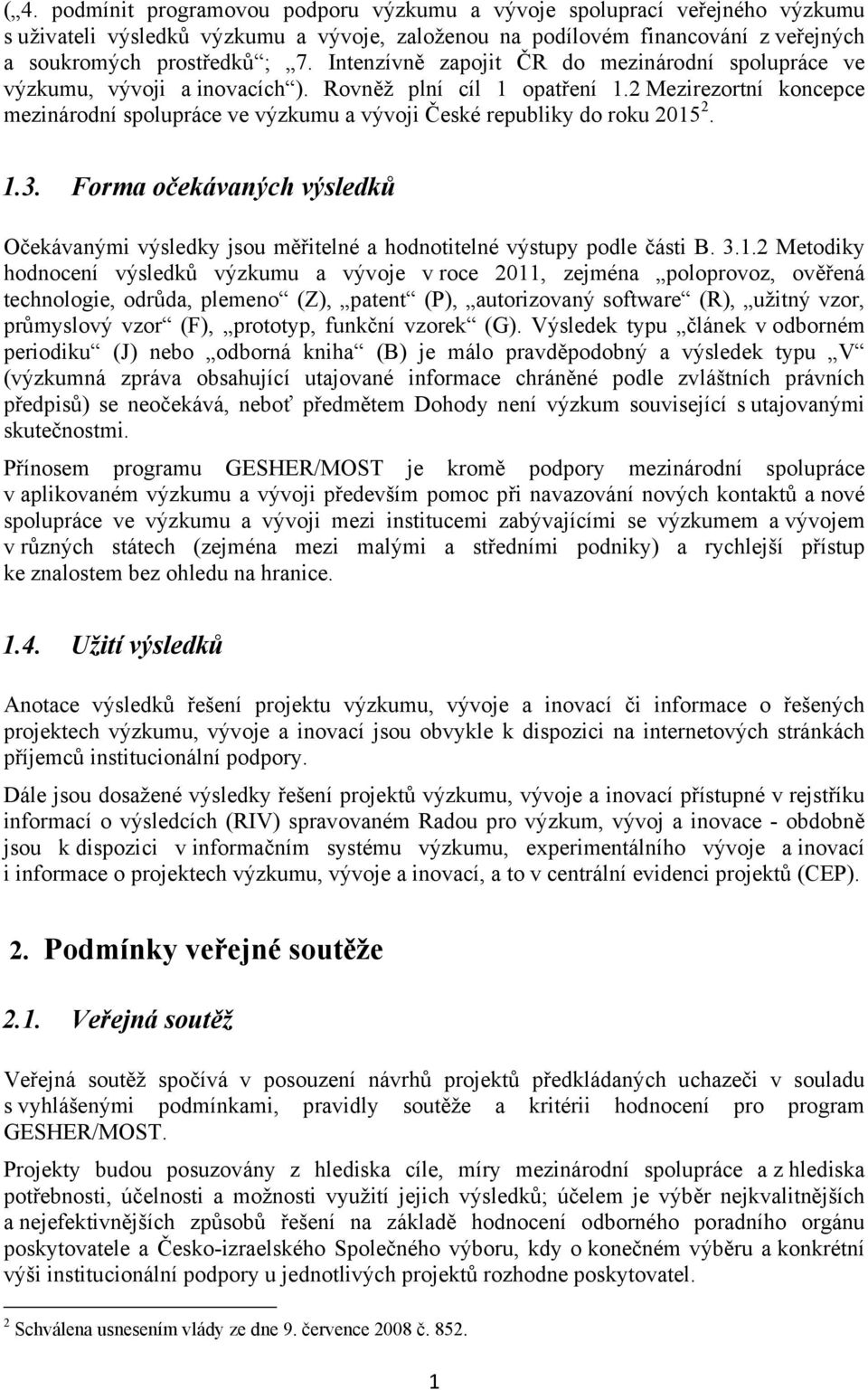 2 Mezirezortní koncepce mezinárodní spolupráce ve výzkumu a vývoji České republiky do roku 2015 2. 1.3.