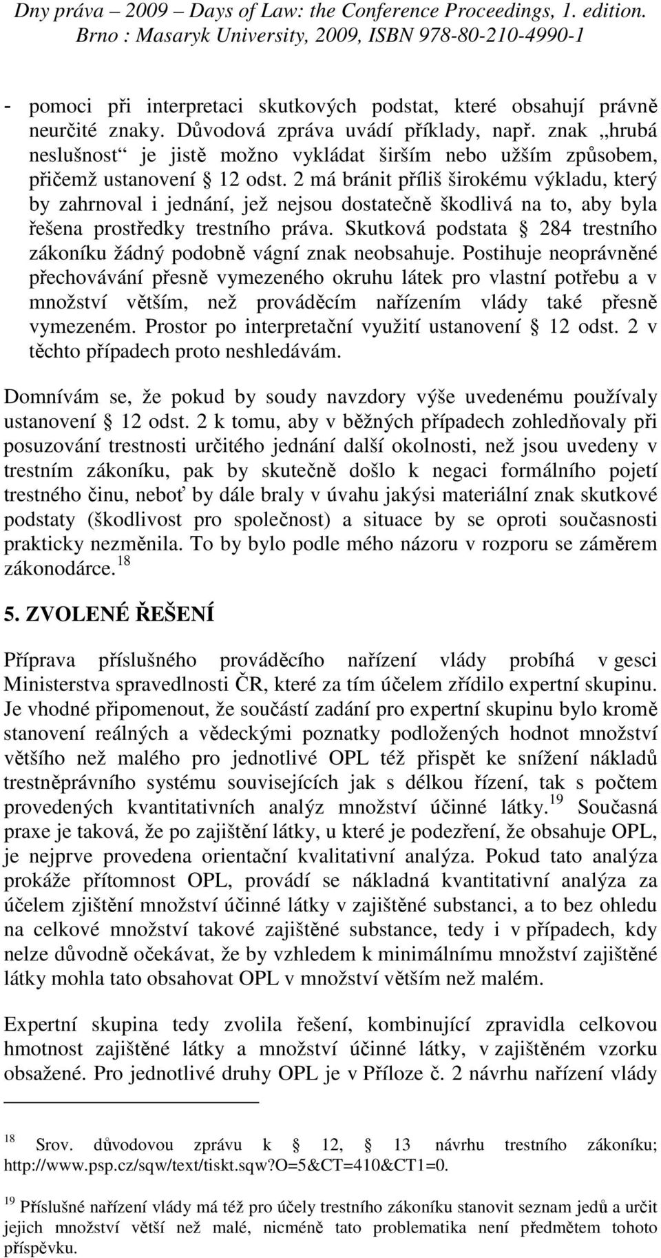 2 má bránit příliš širokému výkladu, který by zahrnoval i jednání, jež nejsou dostatečně škodlivá na to, aby byla řešena prostředky trestního práva.