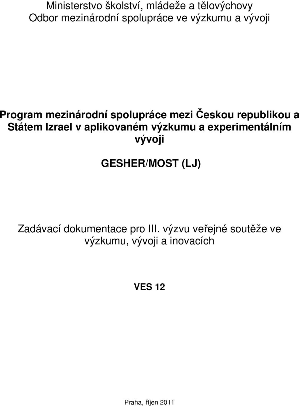 Izrael v aplikovaném výzkumu a experimentálním vývoji GESHER/MOST (LJ) Zadávací