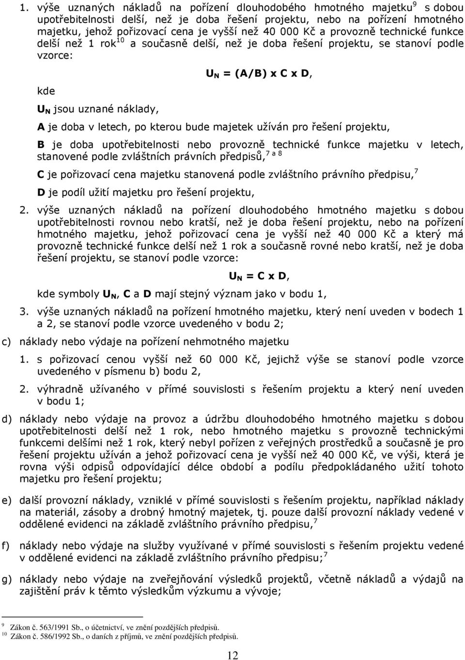 po kterou bude majetek užíván pro řešení projektu, B je doba upotřebitelnosti nebo provozně technické funkce majetku v letech, stanovené podle zvláštních právních předpisů, 7 a 8 C je pořizovací cena