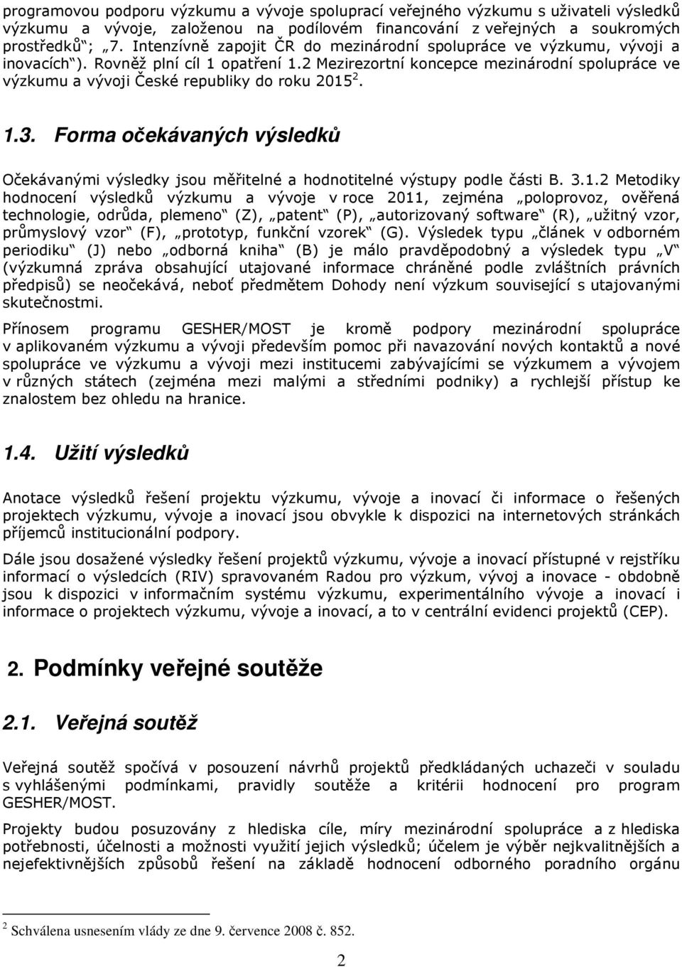 2 Mezirezortní koncepce mezinárodní spolupráce ve výzkumu a vývoji České republiky do roku 2015 2. 1.3.