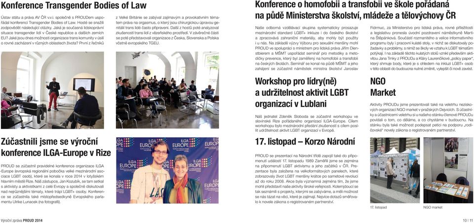 První z řečníků Zúčastnili jsme se výroční konference ILGA-Europe v Rize PROUD se zúčastnil pravidelné konference organizace ILGA -Europe (evropská regionální pobočka velké mezinárodní asociace LGBT