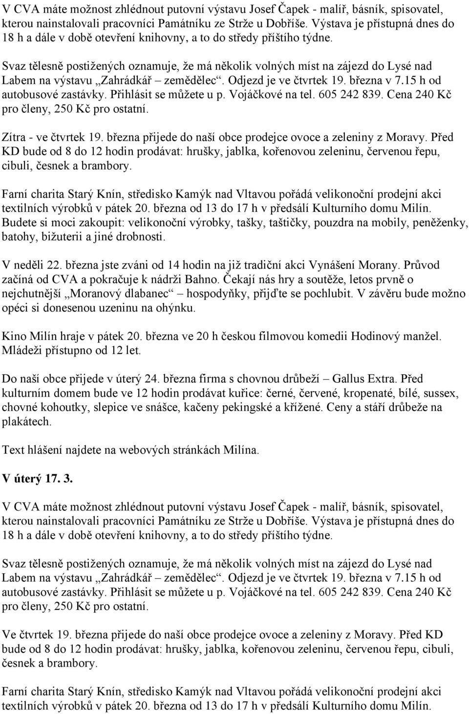 Svaz tělesně postižených oznamuje, že má několik volných míst na zájezd do Lysé nad Labem na výstavu Zahrádkář zemědělec. Odjezd je ve čtvrtek 19. března v 7.15 h od autobusové zastávky.